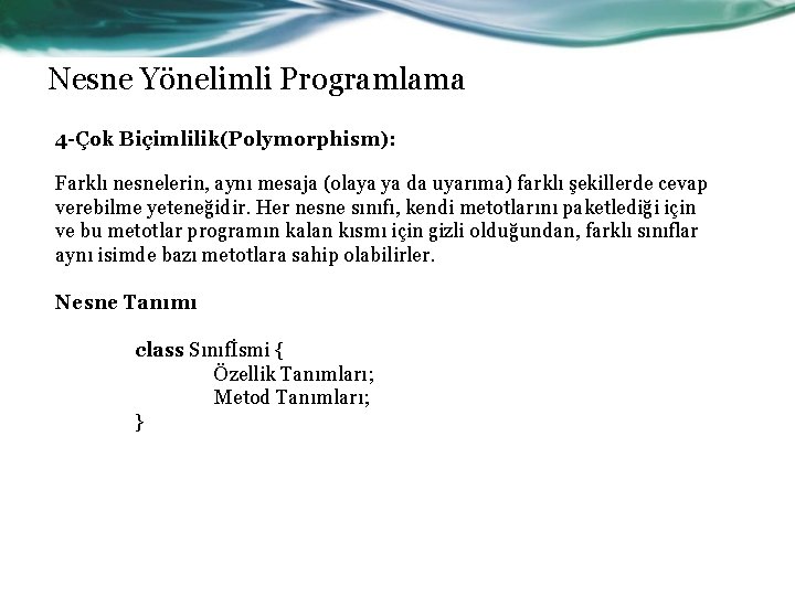 Nesne Yönelimli Programlama 4 -Çok Biçimlilik(Polymorphism): Farklı nesnelerin, aynı mesaja (olaya ya da uyarıma)