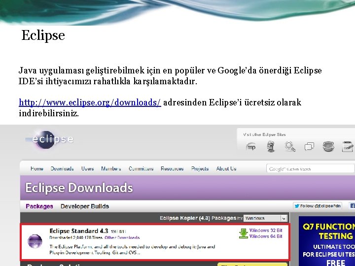 Eclipse Java uygulaması geliştirebilmek için en popüler ve Google’da önerdiği Eclipse IDE’si ihtiyacımızı rahatlıkla