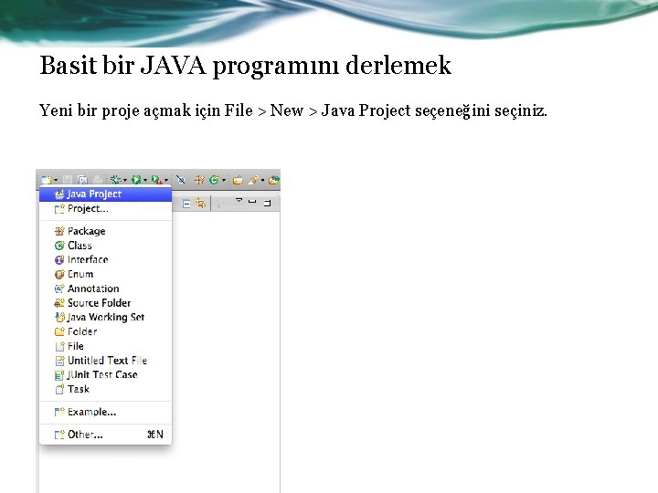 Basit bir JAVA programını derlemek Yeni bir proje açmak için File > New >