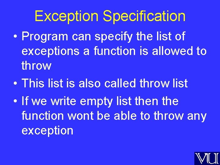 Exception Specification • Program can specify the list of exceptions a function is allowed