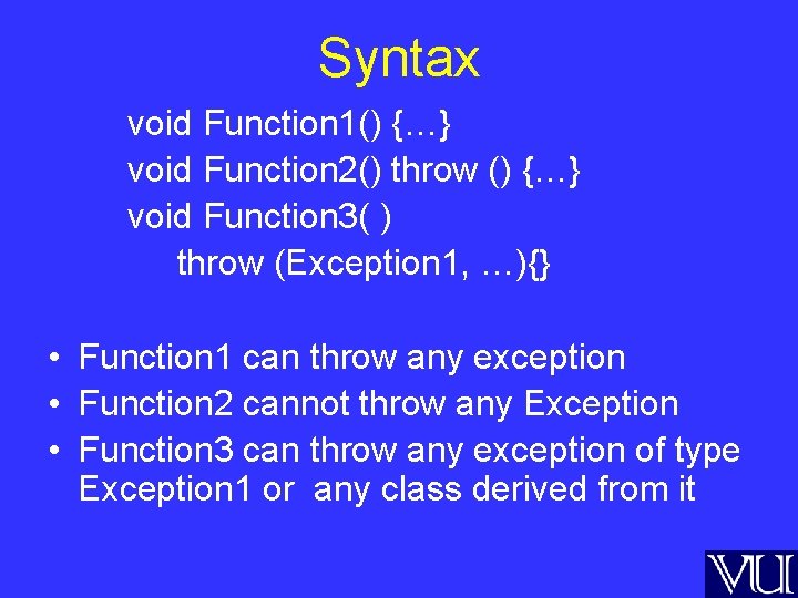 Syntax void Function 1() {…} void Function 2() throw () {…} void Function 3(