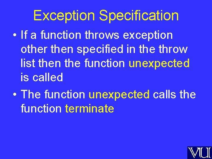 Exception Specification • If a function throws exception other then specified in the throw