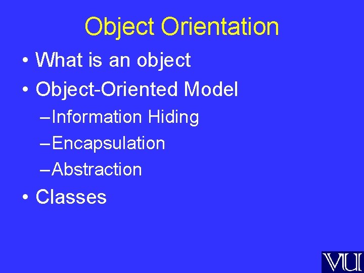Object Orientation • What is an object • Object-Oriented Model – Information Hiding –