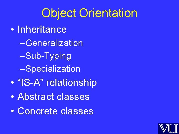 Object Orientation • Inheritance – Generalization – Sub-Typing – Specialization • “IS-A” relationship •