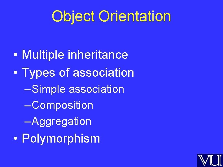 Object Orientation • Multiple inheritance • Types of association – Simple association – Composition