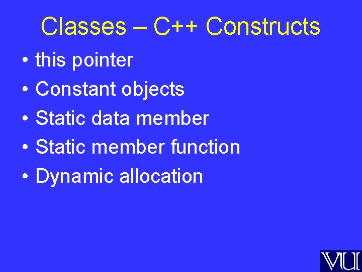 Classes – C++ Constructs • • • this pointer Constant objects Static data member