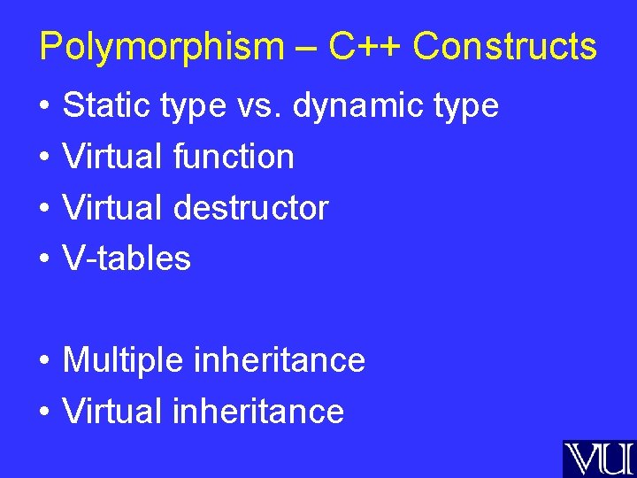 Polymorphism – C++ Constructs • • Static type vs. dynamic type Virtual function Virtual