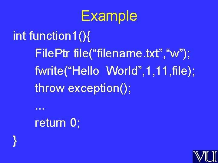 Example int function 1(){ File. Ptr file(“filename. txt”, “w”); fwrite(“Hello World”, 1, 11, file);