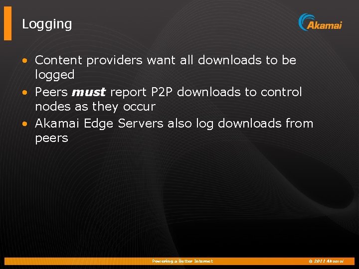 Logging • Content providers want all downloads to be logged • Peers must report