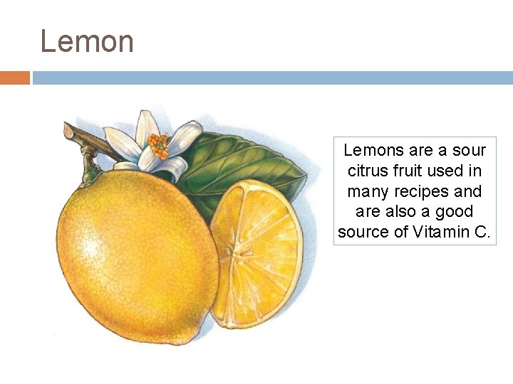 Lemons are a sour citrus fruit used in many recipes and are also a Lemons are a sour citrus fruit used in many recipes and are also a