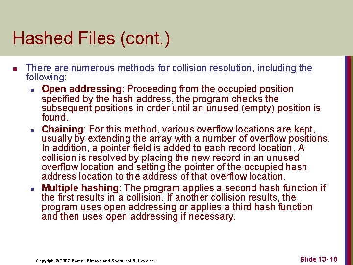 Hashed Files (cont. ) n There are numerous methods for collision resolution, including the