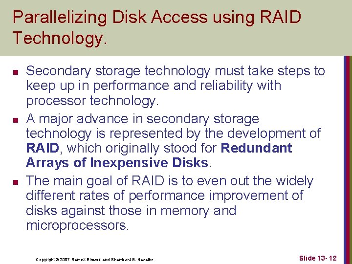 Parallelizing Disk Access using RAID Technology. n n n Secondary storage technology must take
