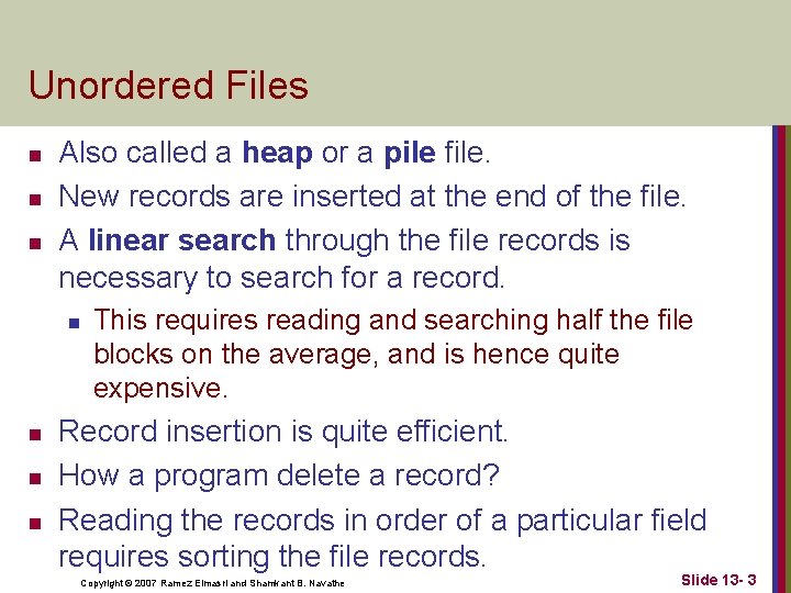 Unordered Files n n n Also called a heap or a pile file. New