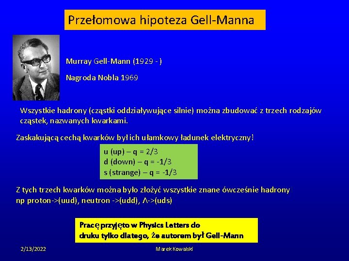 Przełomowa hipoteza Gell-Manna Murray Gell-Mann (1929 - ) Nagroda Nobla 1969 Wszystkie hadrony (cząstki