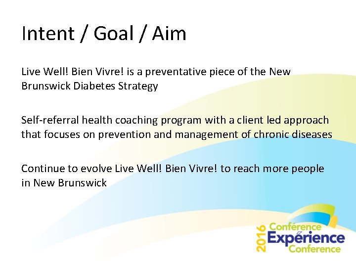 Intent / Goal / Aim Live Well! Bien Vivre! is a preventative piece of