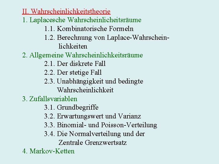 II. Wahrscheinlichkeitstheorie 1. Laplacesche Wahrscheinlicheitsräume 1. 1. Kombinatorische Formeln 1. 2. Berechnung von Laplace-Wahrscheinlichkeiten