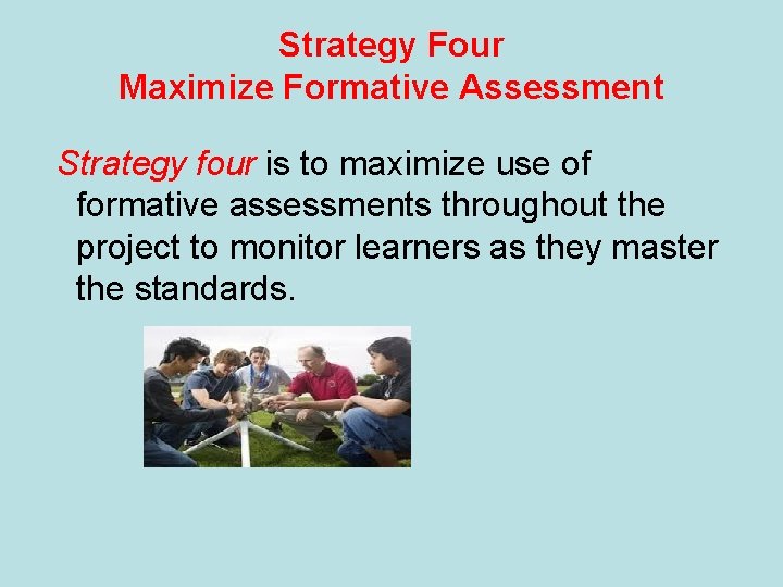Strategy Four Maximize Formative Assessment Strategy four is to maximize use of formative assessments