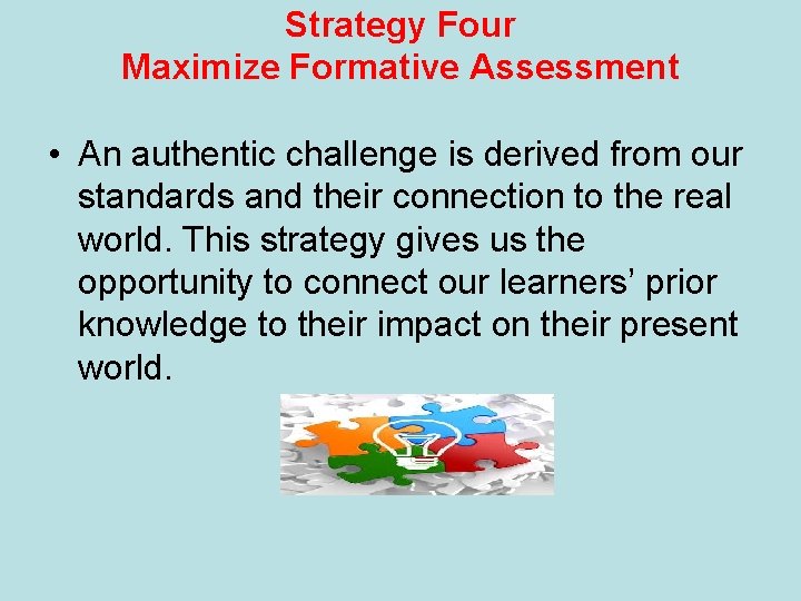 Strategy Four Maximize Formative Assessment • An authentic challenge is derived from our standards
