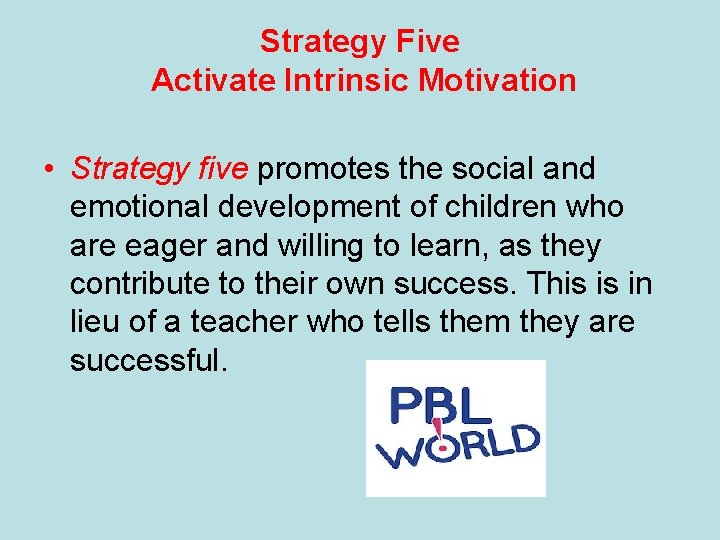 Strategy Five Activate Intrinsic Motivation • Strategy five promotes the social and emotional development