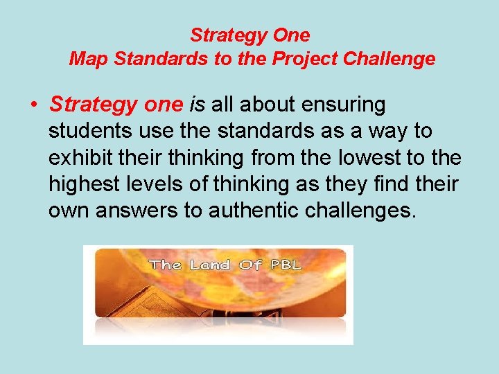 Strategy One Map Standards to the Project Challenge • Strategy one is all about