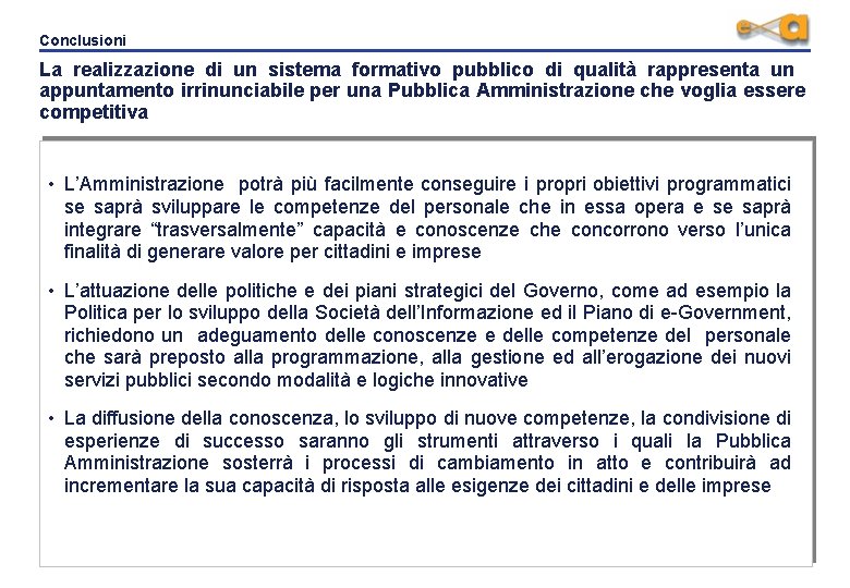 Conclusioni La realizzazione di un sistema formativo pubblico di qualità rappresenta un appuntamento irrinunciabile