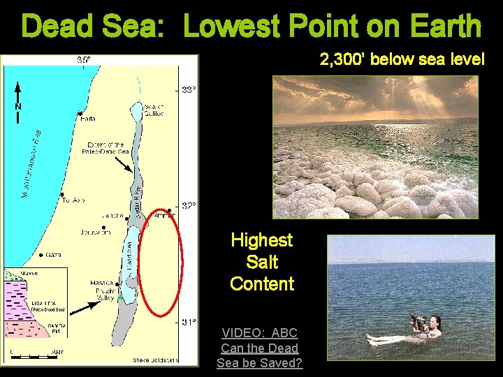 Dead Sea: Lowest Point on Earth 2, 300’ below sea level Highest Salt Content