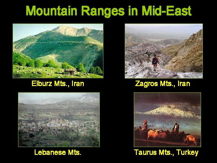 Mountain Ranges in Mid-East Elburz Mts. , Iran Lebanese Mts. Zagros Mts. , Iran