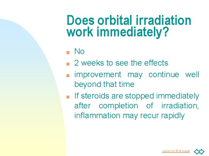 Does orbital irradiation work immediately? n n No 2 weeks to see the effects