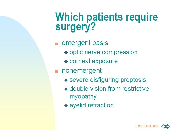 Which patients require surgery? n emergent basis optic nerve compression u corneal exposure u