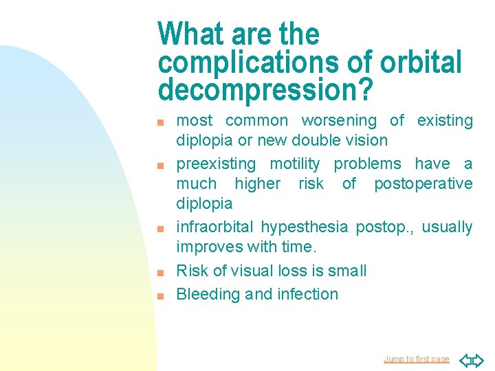 What are the complications of orbital decompression? n n n most common worsening of