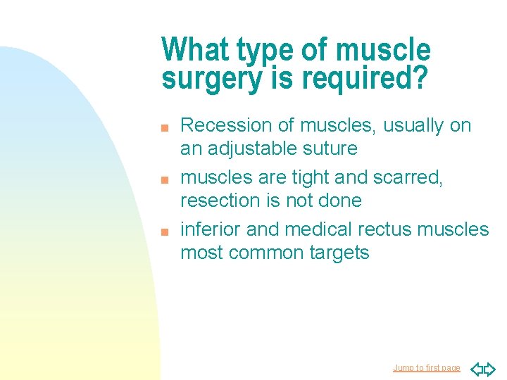 What type of muscle surgery is required? n n n Recession of muscles, usually