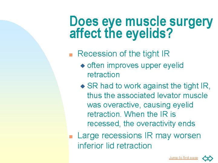 Does eye muscle surgery affect the eyelids? n Recession of the tight IR often