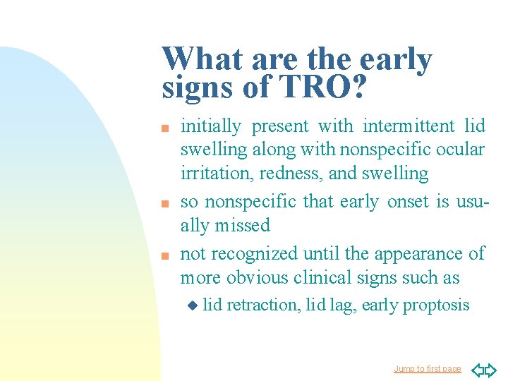 What are the early signs of TRO? n n n initially present with intermittent