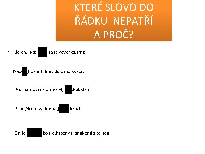 KTERÉ SLOVO DO ŘÁDKU NEPATŘÍ A PROČ? • Jelen, liška, koza, zajíc, veverka, srna