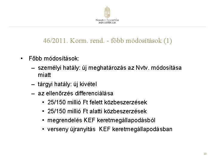 46/2011. Korm. rend. - főbb módosítások (1) • Főbb módosítások: – személyi hatály: új