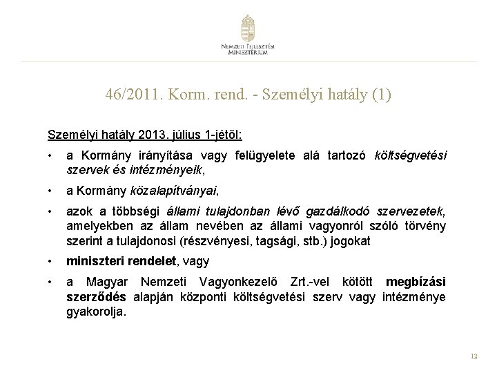 46/2011. Korm. rend. - Személyi hatály (1) Személyi hatály 2013. július 1 -jétől: •