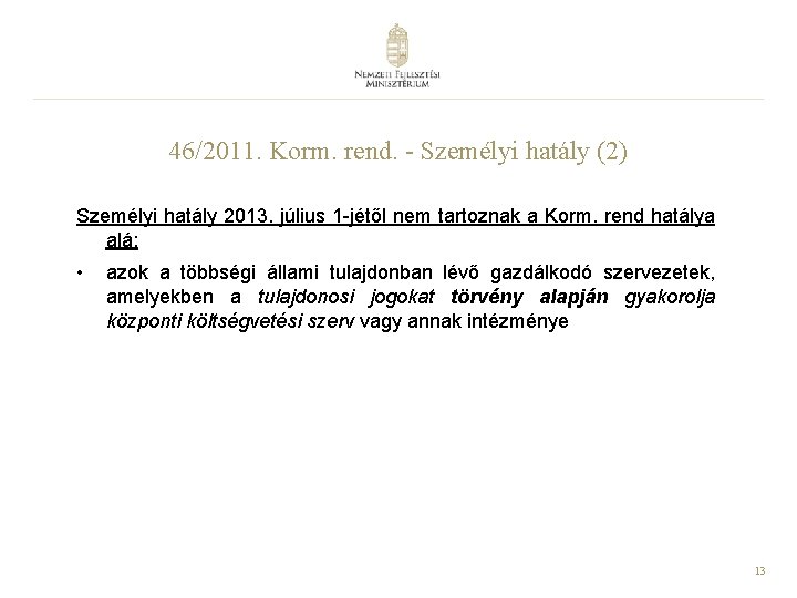 46/2011. Korm. rend. - Személyi hatály (2) Személyi hatály 2013. július 1 -jétől nem