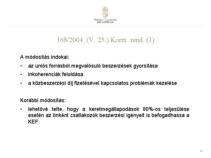 168/2004. (V. 25. ) Korm. rend. (1) A módosítás indokai: • az uniós forrásból