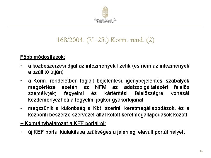 168/2004. (V. 25. ) Korm. rend. (2) Főbb módosítások: • a közbeszerzési díjat az