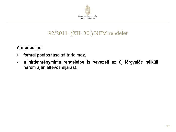92/2011. (XII. 30. ) NFM rendelet A módosítás: • formai pontosításokat tartalmaz, • a