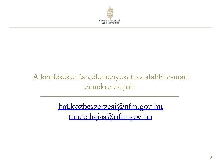 A kérdéseket és véleményeket az alábbi e-mail címekre várjuk: hat. kozbeszerzesi@nfm. gov. hu tunde.