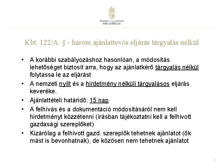 Kbt. 122/A. § - három ajánlattevős eljárás tárgyalás nélkül • A korábbi szabályozáshoz hasonlóan,