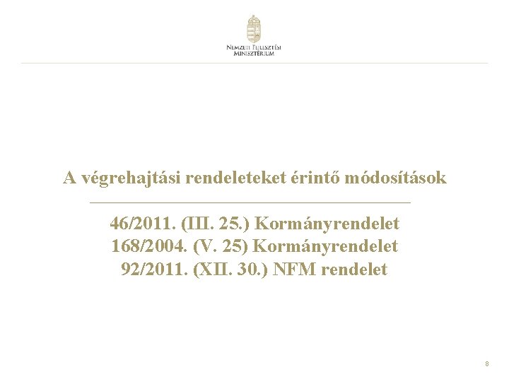 A végrehajtási rendeleteket érintő módosítások 46/2011. (III. 25. ) Kormányrendelet 168/2004. (V. 25) Kormányrendelet