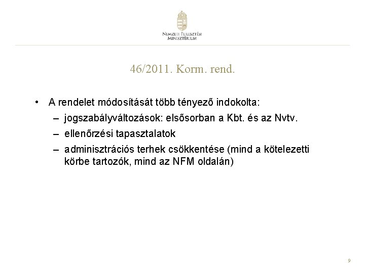 46/2011. Korm. rend. • A rendelet módosítását több tényező indokolta: – jogszabályváltozások: elsősorban a