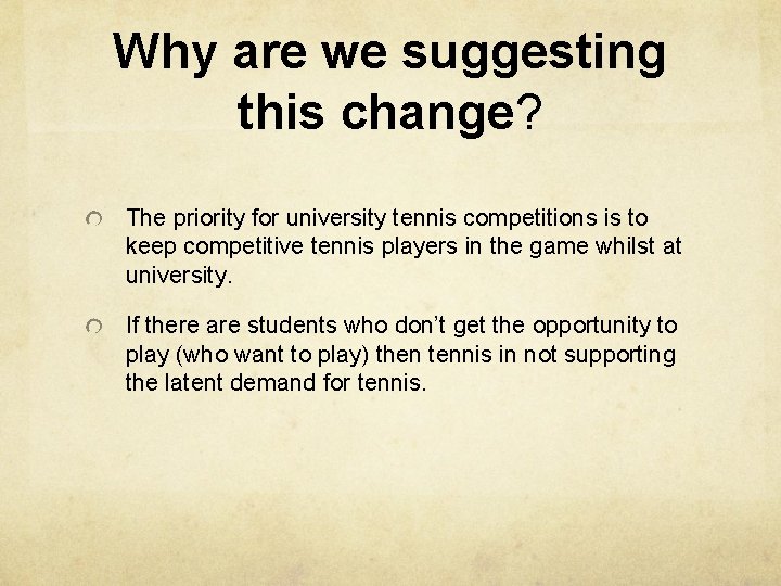 Why are we suggesting this change? The priority for university tennis competitions is to