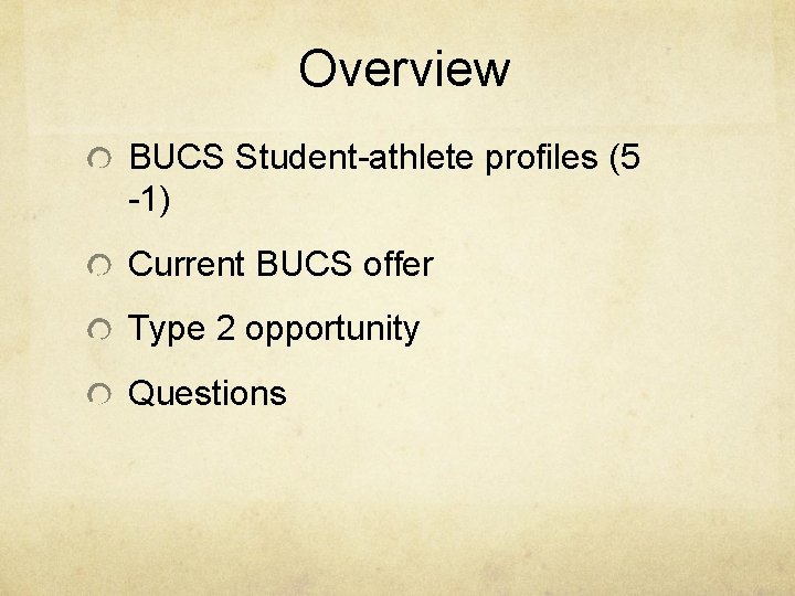 Overview BUCS Student-athlete profiles (5 -1) Current BUCS offer Type 2 opportunity Questions 