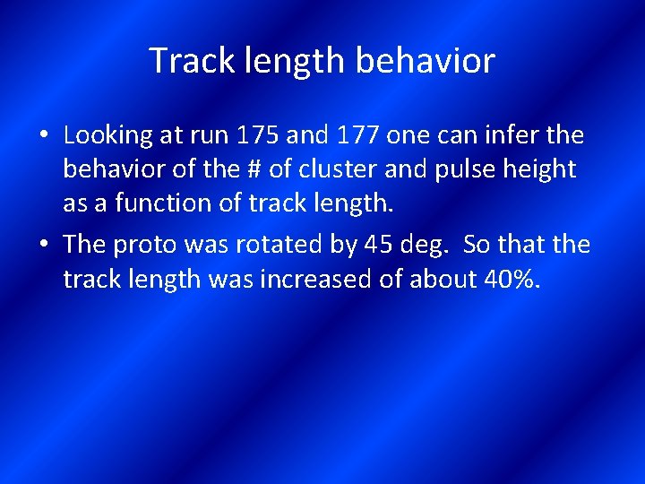 Track length behavior • Looking at run 175 and 177 one can infer the