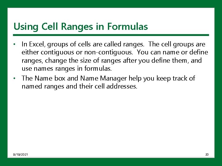 Using Cell Ranges in Formulas • In Excel, groups of cells are called ranges. Using Cell Ranges in Formulas • In Excel, groups of cells are called ranges.