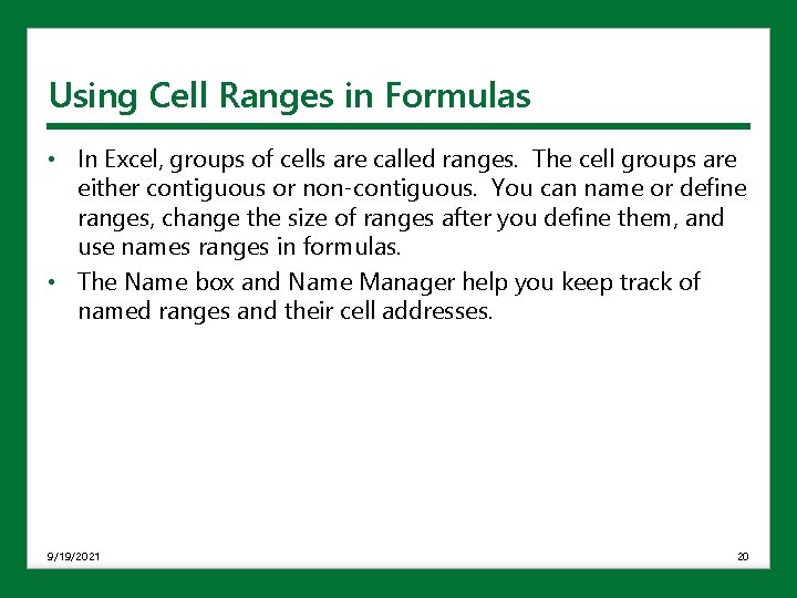 Using Cell Ranges in Formulas • In Excel, groups of cells are called ranges.