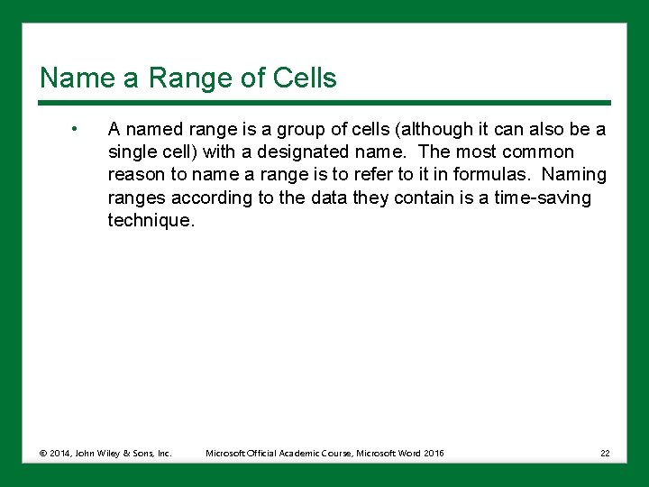 Name a Range of Cells • A named range is a group of cells